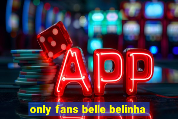 only fans belle belinha